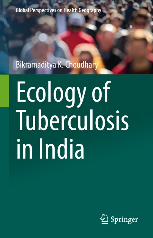 Ecology of Tuberculosis in India (Global Perspectives on Health Geography)