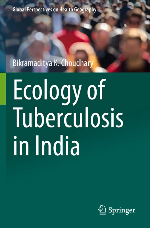 Ecology of Tuberculosis in India (Global Perspectives on Health Geography)