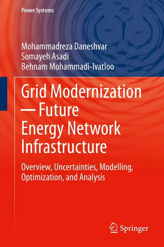Grid Modernization ─ Future Energy Network Infrastructure: Overview, Uncertainties, Modelling, Optimization, and Analysis (Power Systems)