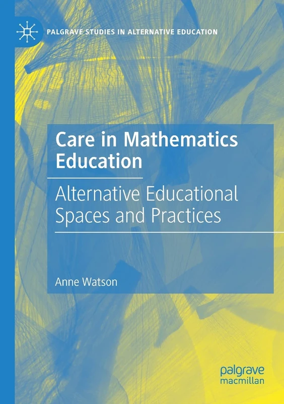 Care in Mathematics Education: Alternative Educational Spaces and Practices (Palgrave Studies in Alternative Education) - Image 1