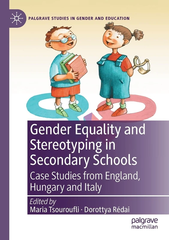 Gender Equality and Stereotyping in Secondary Schools: Case Studies from England, Hungary and Italy (Palgrave Studies in Gender and Education)