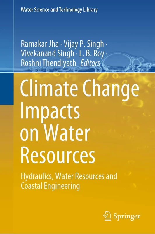 Climate Change Impacts on Water Resources: Hydraulics, Water Resources and Coastal Engineering: 98 (Water Science and Technology Library, 98)