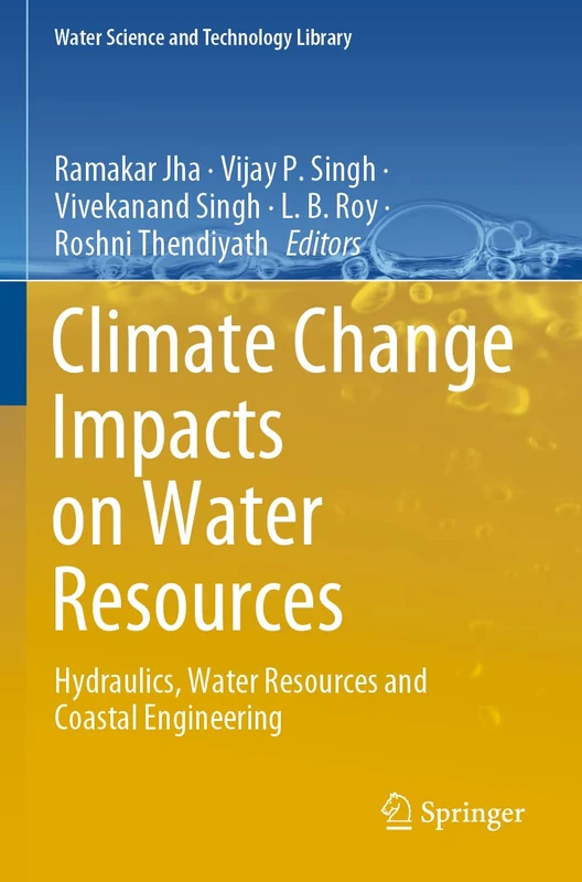 Climate Change Impacts on Water Resources: Hydraulics, Water Resources and Coastal Engineering: 98 (Water Science and Technology Library, 98)