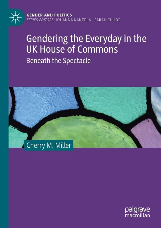 Gendering the Everyday in the UK House of Commons: Beneath the Spectacle (Gender and Politics)