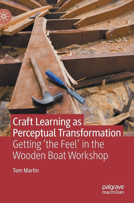 Craft Learning as Perceptual Transformation: Getting ‘the Feel’ in the Wooden Boat Workshop - Image 1