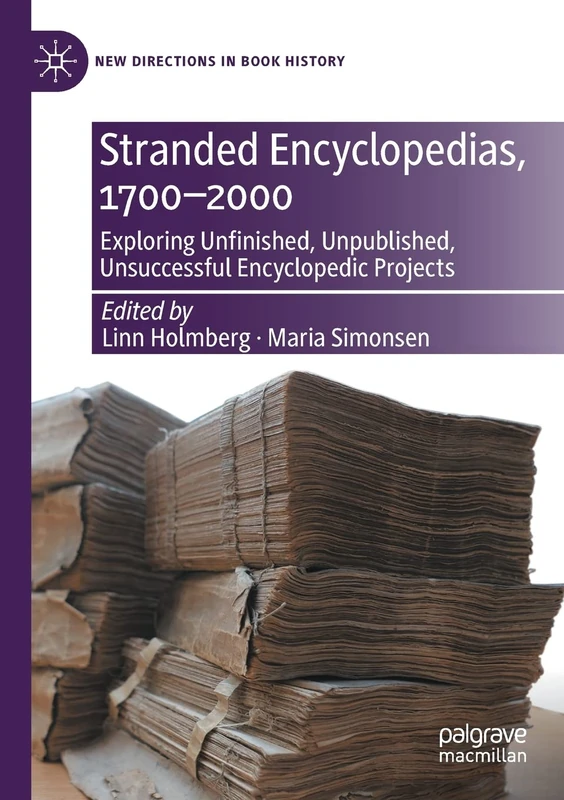 Stranded Encyclopedias, 1700–2000: Exploring Unfinished, Unpublished, Unsuccessful Encyclopedic Projects (New Directions in Book History)
