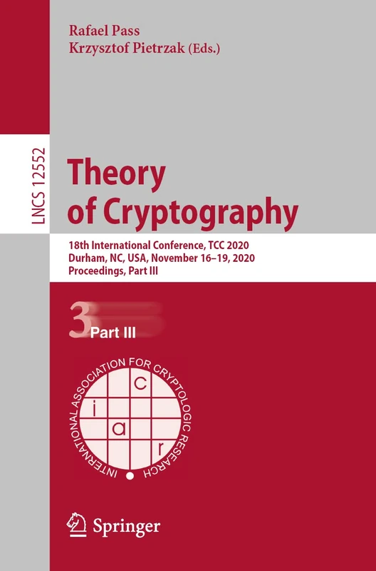 Theory of Cryptography: 18th International Conference, TCC 2020, Durham, NC, USA, November 16–19, 2020, Proceedings, Part III: 12552 (Lecture Notes in Computer Science, 12552)