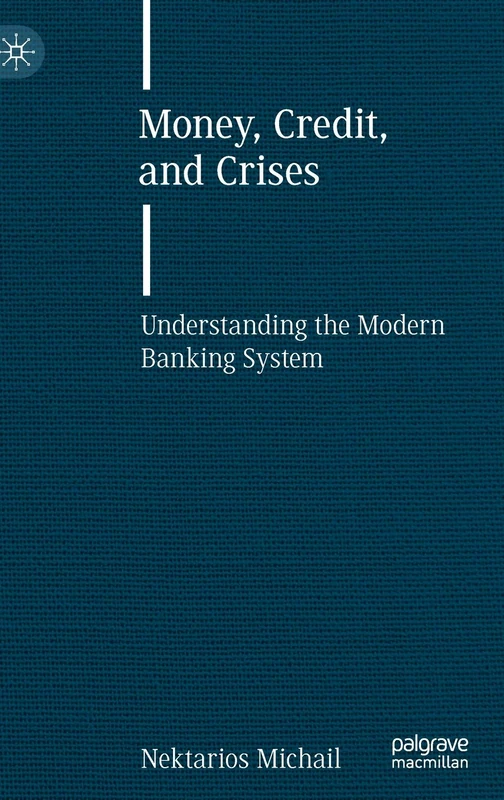 Money, Credit, and Crises: Understanding the Modern Banking System