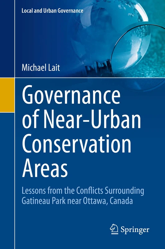 Governance of Near-Urban Conservation Areas: Lessons from the Conflicts Surrounding Gatineau Park near Ottawa, Canada (Local and Urban Governance) - Image 1