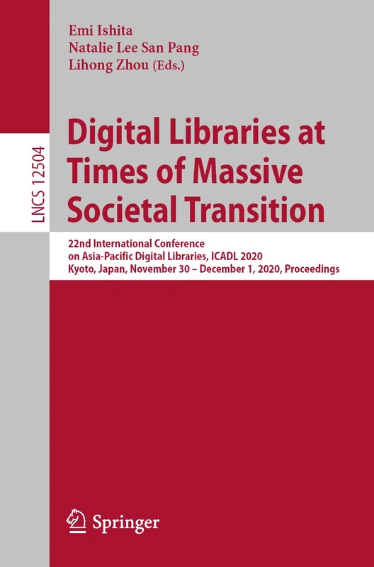 Digital Libraries at Times of Massive Societal Transition: 22nd International Conference on Asia-Pacific Digital Libraries, ICADL 2020, Kyoto, Japan, ... (Lecture Notes in Computer Science, 12504)