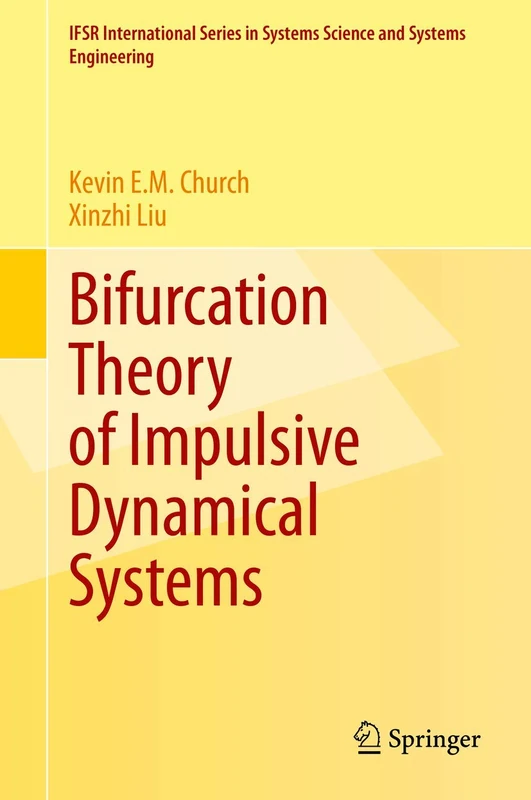 Bifurcation Theory of Impulsive Dynamical Systems: 34 (IFSR International Series in Systems Science and Systems Engineering, 34)
