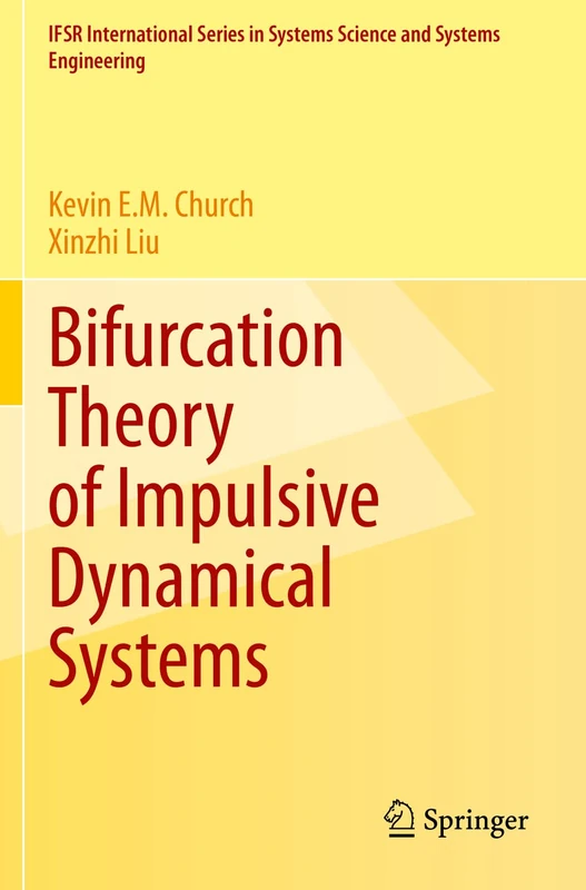 Bifurcation Theory of Impulsive Dynamical Systems: 34 (IFSR International Series in Systems Science and Systems Engineering, 34)