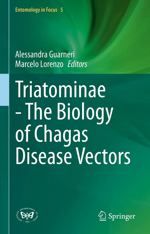 Triatominae - The Biology of Chagas Disease Vectors: 5 (Entomology in Focus, 5)