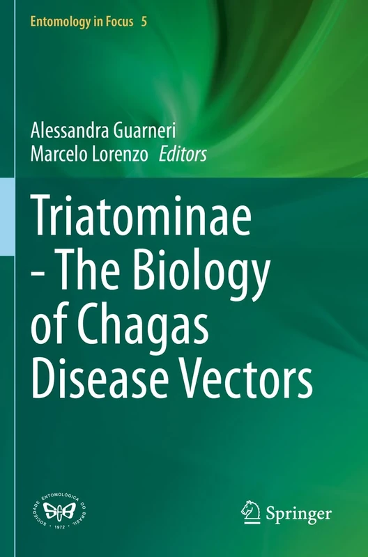 Triatominae - The Biology of Chagas Disease Vectors: 5 (Entomology in Focus, 5)