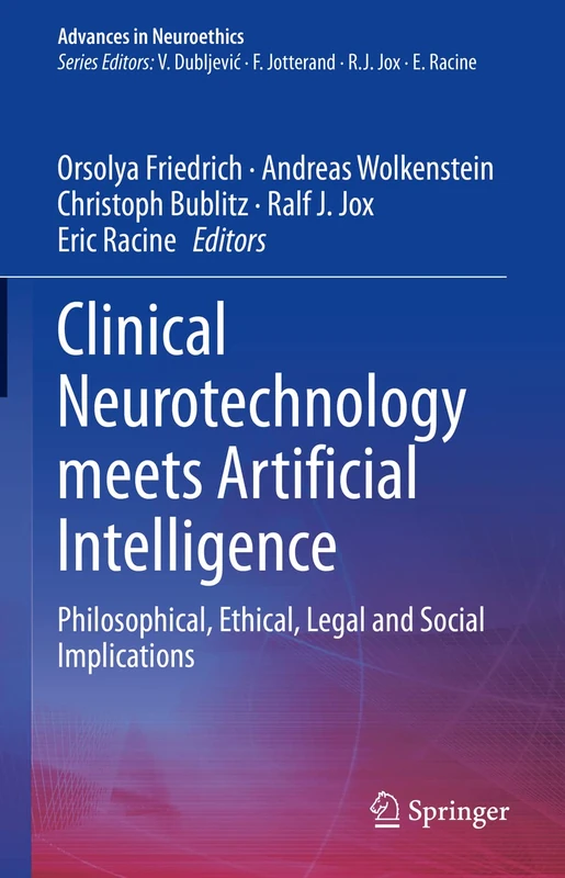 Clinical Neurotechnology meets Artificial Intelligence: Philosophical, Ethical, Legal and Social Implications (Advances in Neuroethics)
