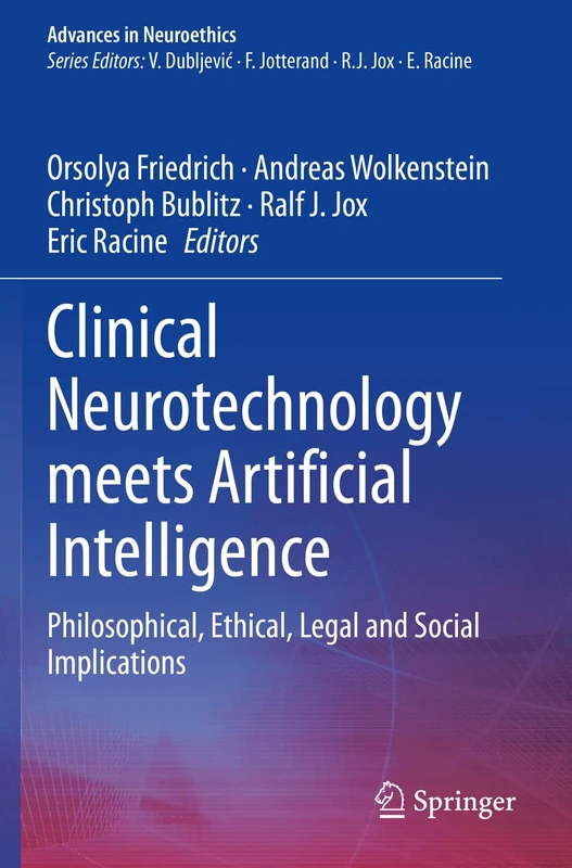 Clinical Neurotechnology meets Artificial Intelligence: Philosophical, Ethical, Legal and Social Implications (Advances in Neuroethics)