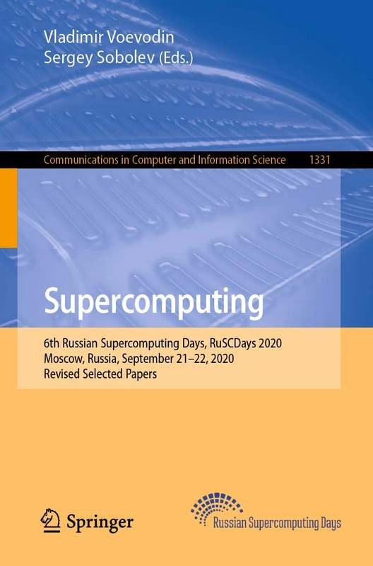 Supercomputing: 6th Russian Supercomputing Days, RuSCDays 2020, Moscow, Russia, September 21–22, 2020, Revised Selected Papers: 1331 (Communications in Computer and Information Science, 1331)
