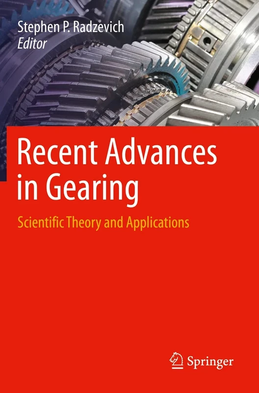 Recent Advances in Gearing: Scientific Theory and Applications