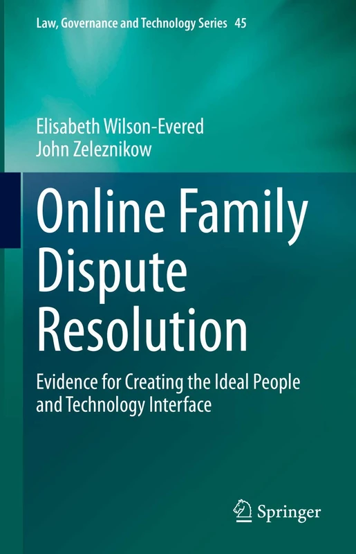 Online Family Dispute Resolution: Evidence for Creating the Ideal People and Technology Interface: 45 (Law, Governance and Technology Series, 45)