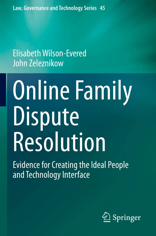Online Family Dispute Resolution: Evidence for Creating the Ideal People and Technology Interface: 45 (Law, Governance and Technology Series, 45)