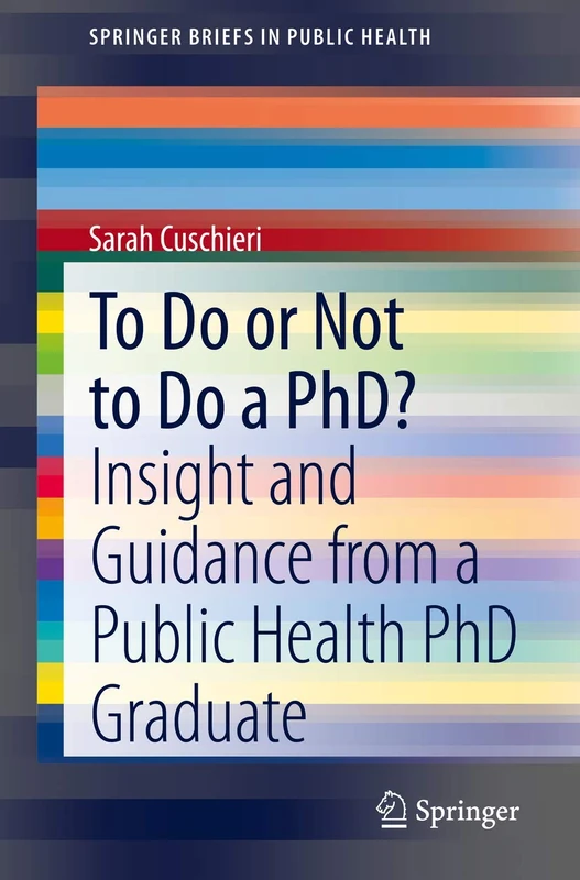To Do or Not to Do a PhD?: Insight and Guidance from a Public Health PhD Graduate (SpringerBriefs in Public Health)