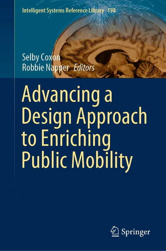 Advancing a Design Approach to Enriching Public Mobility: 198 (Intelligent Systems Reference Library, 198)