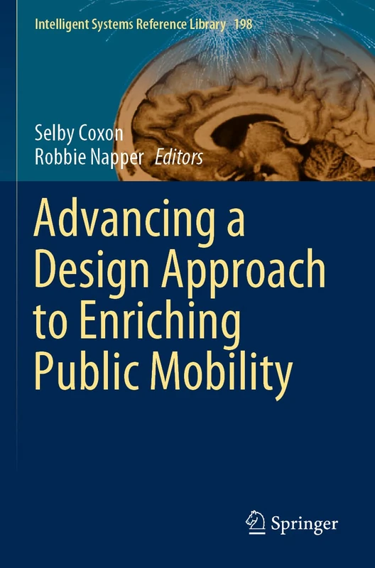 Advancing a Design Approach to Enriching Public Mobility: 198 (Intelligent Systems Reference Library, 198) - Image 1