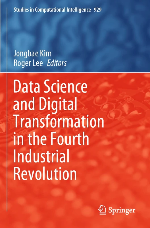 Data Science and Digital Transformation in the Fourth Industrial Revolution: 929 (Studies in Computational Intelligence, 929)