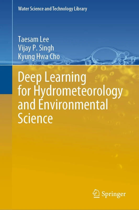 Deep Learning for Hydrometeorology and Environmental Science: 99 (Water Science and Technology Library, 99)