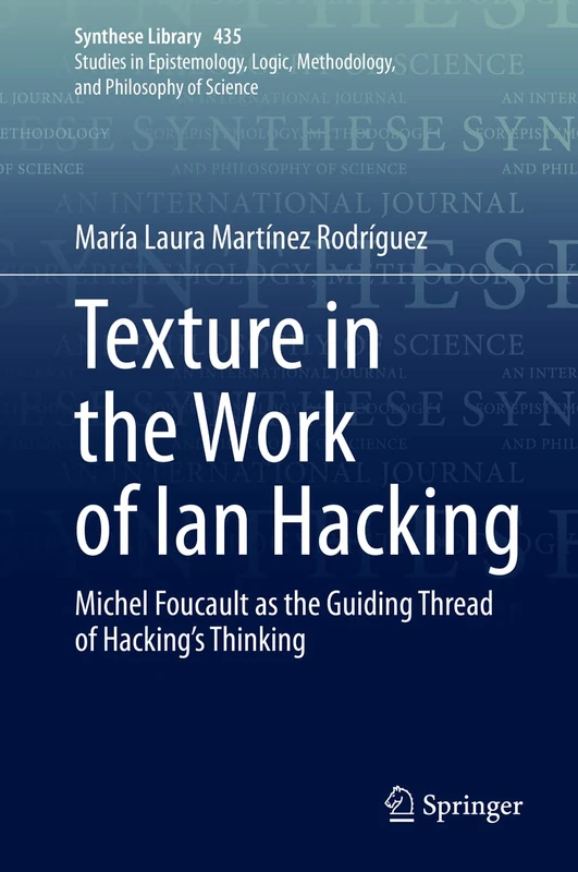 Texture in the Work of Ian Hacking: Michel Foucault as the Guiding Thread of Hacking’s Thinking: 435 (Synthese Library, 435)