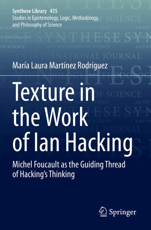 Texture in the Work of Ian Hacking: Michel Foucault as the Guiding Thread of Hacking’s Thinking: 435 (Synthese Library, 435)