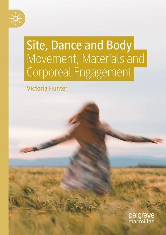 Site, Dance and Body: Movement, Materials and Corporeal Engagement