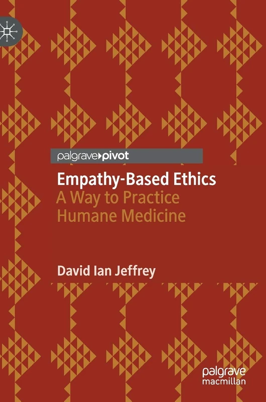 Empathy-Based Ethics: A Way to Practice Humane Medicine