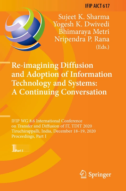 Re-imagining Diffusion and Adoption of Information Technology and Systems: A Continuing Conversation: IFIP WG 8.6 International Conference on Transfer ... and Communication Technology, 617)