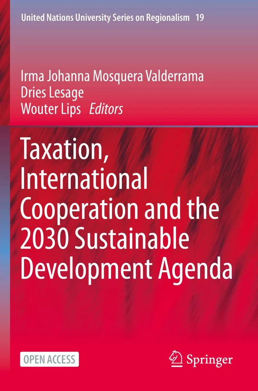 Taxation, International Cooperation and the 2030 Sustainable Development Agenda: 19 (United Nations University Series on Regionalism, 19)