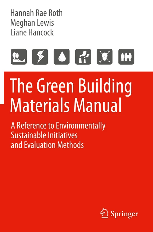 The Green Building Materials Manual: A Reference to Environmentally Sustainable Initiatives and Evaluation Methods