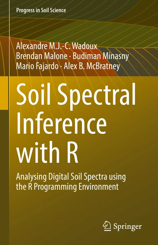Soil Spectral Inference with R: Analysing Digital Soil Spectra using the R Programming Environment (Progress in Soil Science)