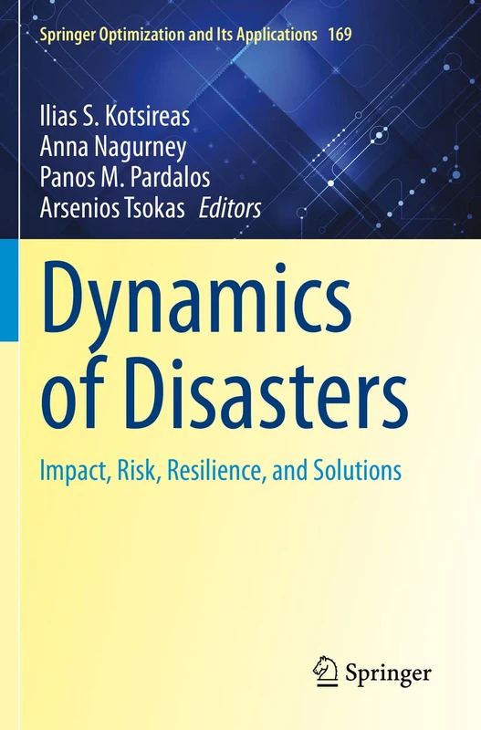 Dynamics of Disasters: Impact, Risk, Resilience, and Solutions: 169 (Springer Optimization and Its Applications, 169)
