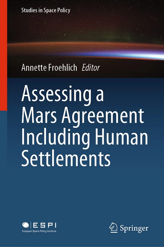 Assessing a Mars Agreement Including Human Settlements: 30 (Studies in Space Policy, 30)