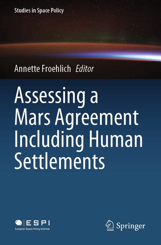 Assessing a Mars Agreement Including Human Settlements: 30 (Studies in Space Policy, 30)