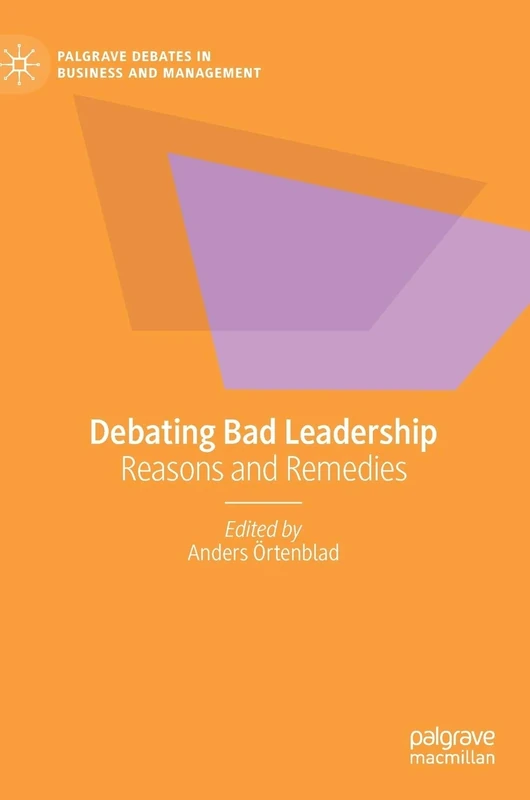Debating Bad Leadership: Reasons and Remedies (Palgrave Debates in Business and Management)