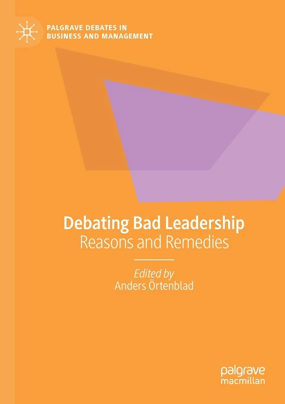 Debating Bad Leadership: Reasons and Remedies (Palgrave Debates in Business and Management)