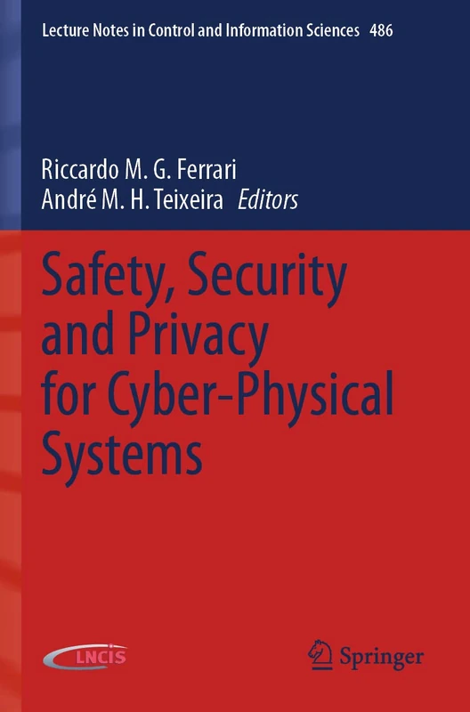 Safety, Security and Privacy for Cyber-Physical Systems: 486 (Lecture Notes in Control and Information Sciences, 486)