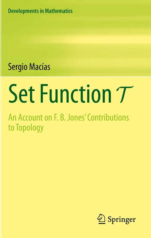 Set Function T: An Account on F. B. Jones' Contributions to Topology: 67 (Developments in Mathematics, 67) - Image 1