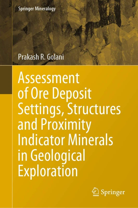 Assessment of Ore Deposit Settings, Structures and Proximity Indicator Minerals in Geological Exploration (Springer Mineralogy)