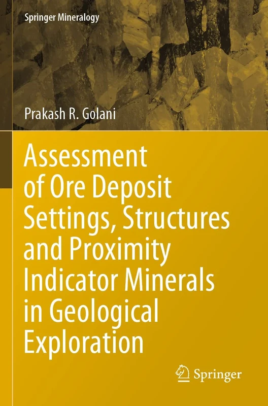 Assessment of Ore Deposit Settings, Structures and Proximity Indicator Minerals in Geological Exploration (Springer Mineralogy)