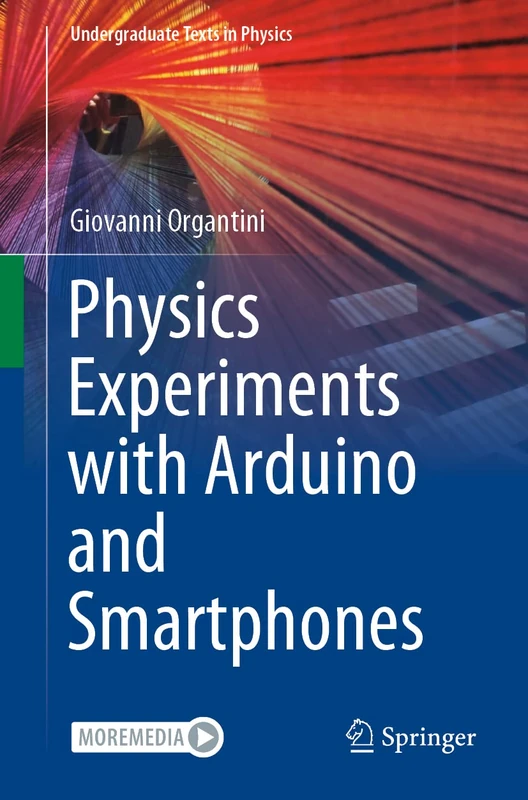 Physics Experiments with Arduino and Smartphones (Undergraduate Texts in Physics)