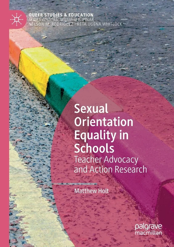 Sexual Orientation Equality in Schools: Teacher Advocacy and Action Research (Queer Studies and Education)