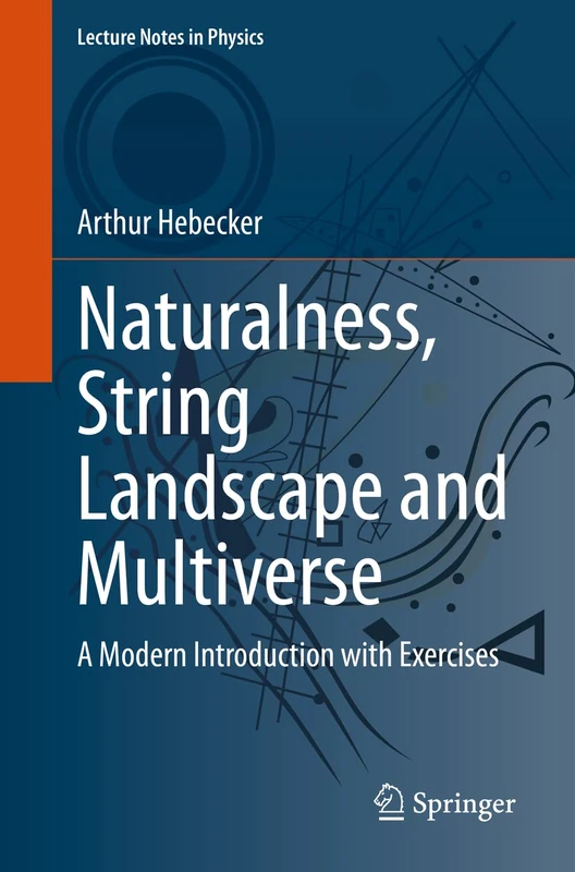 Naturalness, String Landscape and Multiverse: A Modern Introduction with Exercises: 979 (Lecture Notes in Physics, 979)