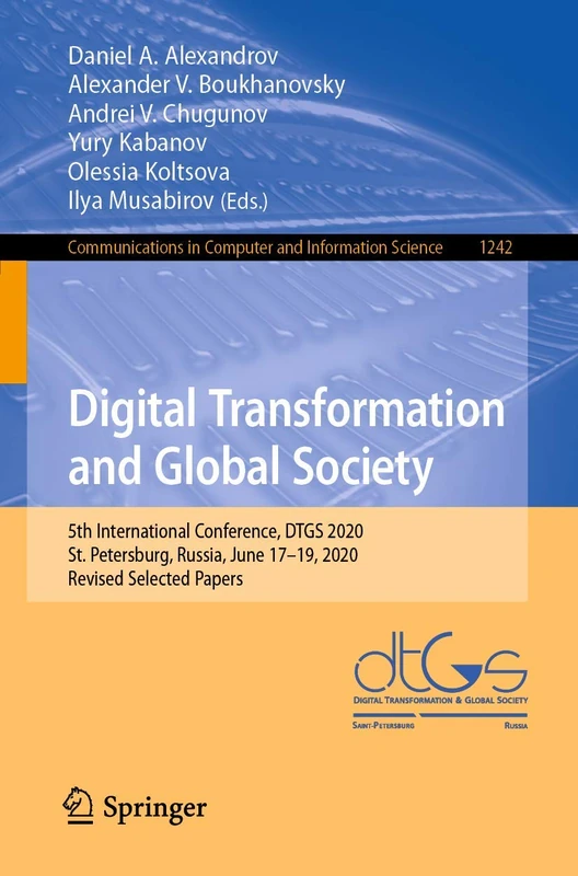 Digital Transformation and Global Society: 5th International Conference, DTGS 2020, St. Petersburg, Russia, June 17–19, 2020, Revised Selected Papers: ... in Computer and Information Science, 1242)